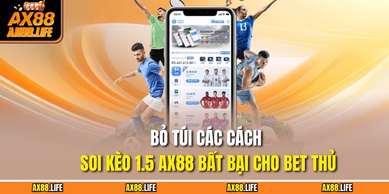 Bỏ túi các cách soi kèo 1.5 AX88 bất bại cho bet thủ
