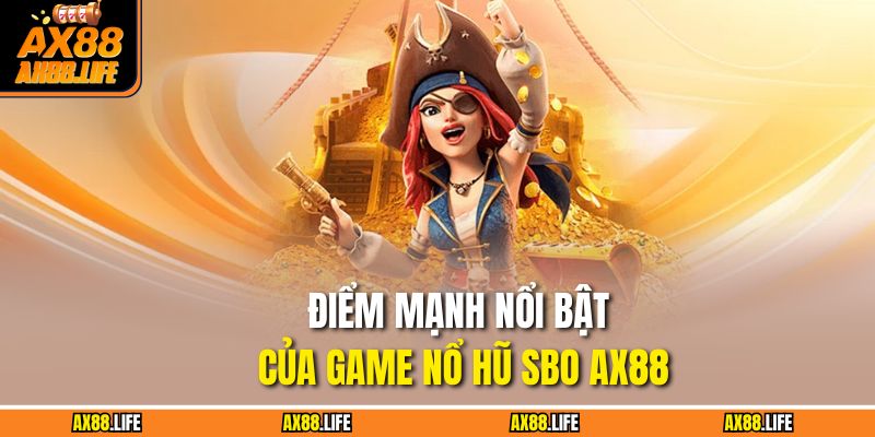 Nổ Hũ SBO AX88 - Trải Nghiệm Săn Jackpot Đầy Hấp Dẫn 2 Điểm mạnh nổi bật của game nổ hũ SBO AX88