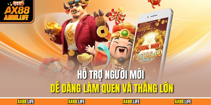Hỗ trợ người mới dễ dàng làm quen và thắng lớn