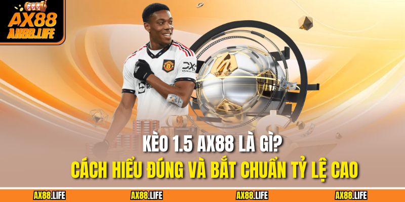 Kèo 1.5 AX88