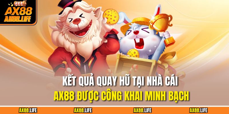 Nổ Hũ Jili AX88 – Game Slot Hot Hit Với Jackpot Siêu Khủng 3 Kết quả quay hũ tại nhà cái AX88 được công khai minh bạch