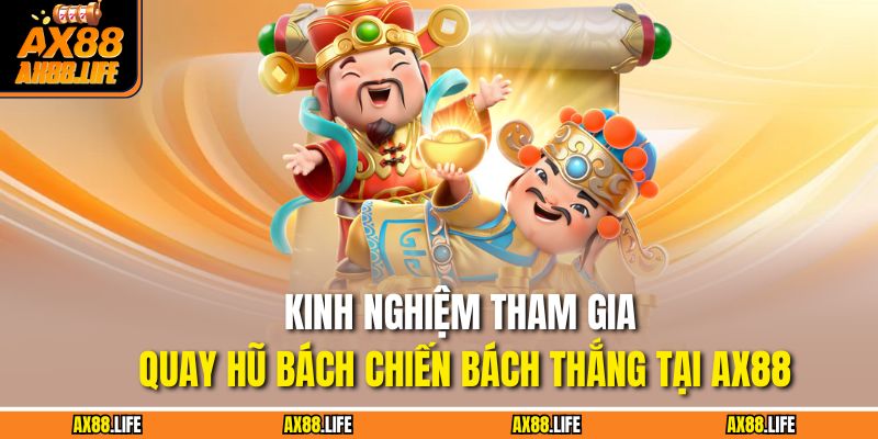 Nổ Hũ SBO AX88 - Trải Nghiệm Săn Jackpot Đầy Hấp Dẫn 4 Kinh nghiệm tham gia quay hũ bách chiến bách thắng tại AX88