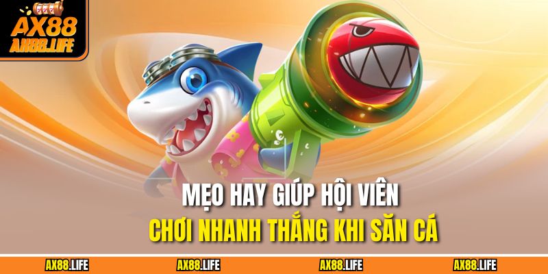 Mẹo hay giúp hội viên chơi nhanh thắng khi săn cá 