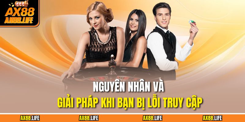 Nguyên nhân và giải pháp khi bạn bị lỗi truy cập