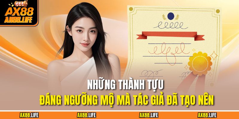 Những thành tựu đáng ngưỡng mộ mà tác giả đã tạo nên