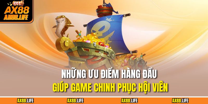 Bắn Cá ăn tiền AX88 - Giải Trí Đỉnh Cao, Nhận Thưởng Khủng 3 Những ưu điểm hàng đầu giúp game chinh phục hội viên